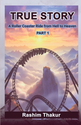 TRUE STORY A Rollercoaster Ride from Hell to He... B0CS3K1ZTK Book Cover