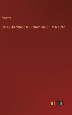 Der Grubenbrand in Pribram am 31. Mai 1892 [German] 3368603175 Book Cover