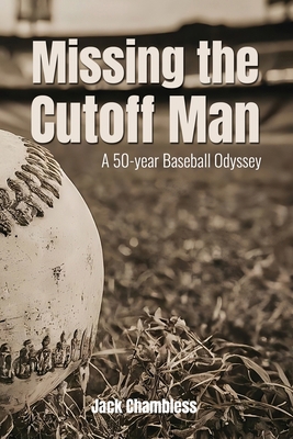 Missing the Cutoff Man: A 50-Year Baseball Odyssey B0DGXC1YVR Book Cover