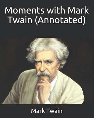 Moments with Mark Twain (Annotated) B08C8XFC42 Book Cover