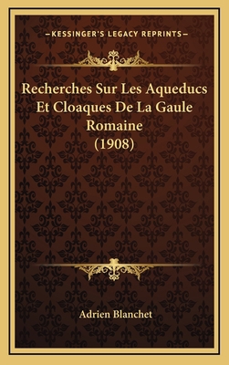 Recherches Sur Les Aqueducs Et Cloaques De La G... [French] 1167804678 Book Cover