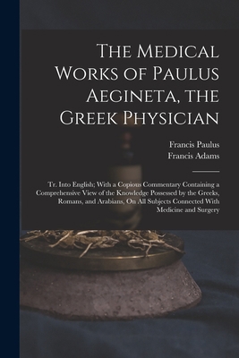 The Medical Works of Paulus Aegineta, the Greek... 101597497X Book Cover
