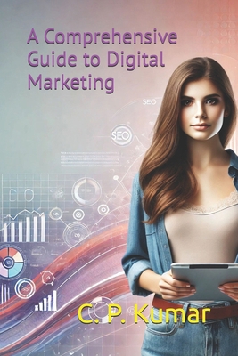 A Comprehensive Guide to Digital Marketing B0D94V65RS Book Cover