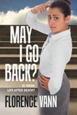 May I Go Back?: Is There Life After Death? 1543470475 Book Cover