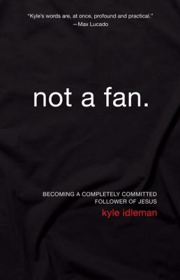 Not a Fan: Becoming a Completely Committed Foll... 0310331935 Book Cover