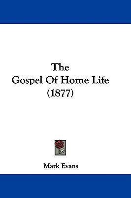The Gospel Of Home Life (1877) 1437300561 Book Cover