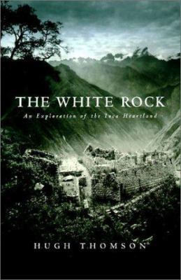 The White Rock: An Exploration of the Inca Hear... 1585673552 Book Cover