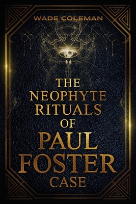 The Neophyte Rituals of Paul Foster Case: Cerem... 1737587130 Book Cover