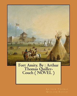 Fort Amity. By: Arthur Thomas Quiller-Couch ( N... 1548473170 Book Cover