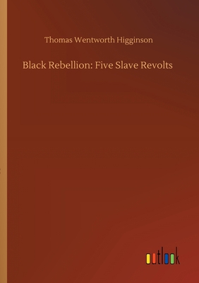 Black Rebellion: Five Slave Revolts 3752303883 Book Cover