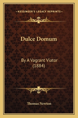Dulce Domum: By A Vagrant Viator (1884) 1164625543 Book Cover