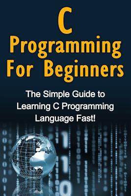 C Programming For Beginners: The Simple Guide t... 1516998359 Book Cover