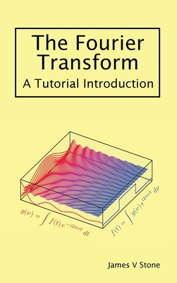 The Fourier Transform: A Tutorial Introduction 1916279155 Book Cover