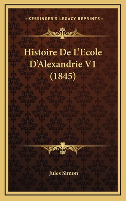 Histoire de L'Ecole D'Alexandrie V1 (1845) [French] 1167981545 Book Cover