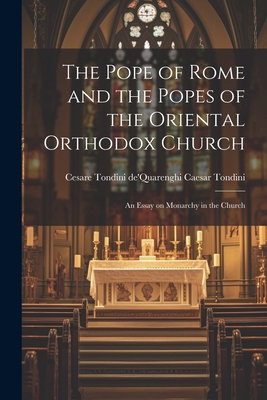 The Pope of Rome and the Popes of the Oriental ... 1022100947 Book Cover