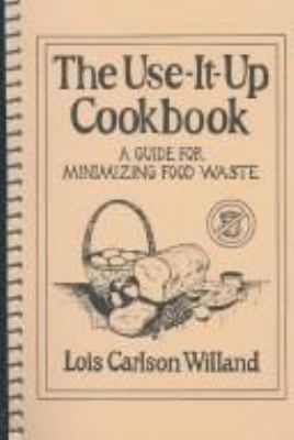 The Use-It-Up Cookbook: A Guide for Minimizing ... 0961455608 Book Cover