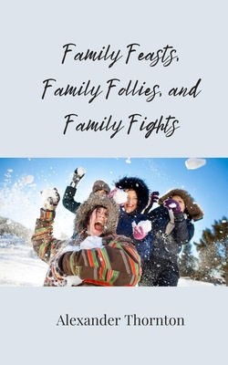 Family Feasts, Family Follies, and Family Fights 3690859808 Book Cover