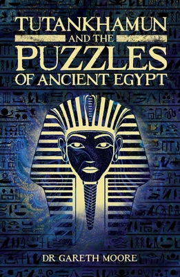 Tutankhamun and the Puzzles of Ancient Egypt 1398809187 Book Cover