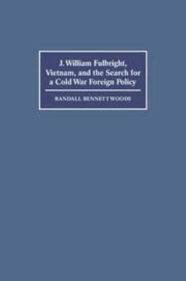 J. William Fulbright, Vietnam, and the Search f... 0511625960 Book Cover