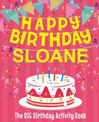 Happy Birthday Sloane - The Big Birthday Activi... 1719574952 Book Cover