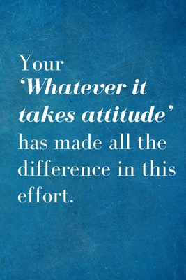 Your 'Whatever it takes attitude' has made all ... 169004554X Book Cover