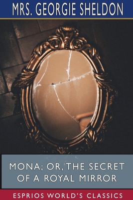 Mona; Or, The Secret of a Royal Mirror (Esprios... 1715824776 Book Cover