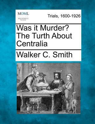 Was It Murder? the Turth about Centralia 1275096204 Book Cover