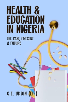 Health & Education In Nigeria: The Past, Presen... B0C47QPLFN Book Cover