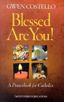 Blessed Are You!: A Prayerbook for Catholics 1585952605 Book Cover