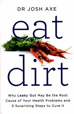 Eat Dirt: Why Leaky Gut May be the Root Cause o... 1509820957 Book Cover