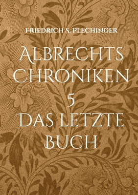 Albrechts Chroniken 5: Das letzte Buch [German] 3755780593 Book Cover