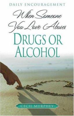 When Someone You Love Abuses Drugs or Alcohol: ... 0834121336 Book Cover