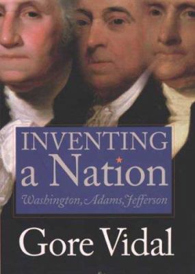 Inventing A Nation: Washington, Adams, Jefferson 0300101716 Book Cover