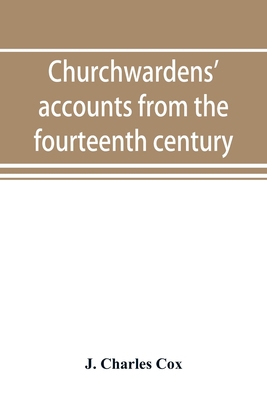 Churchwardens' accounts from the fourteenth cen... 9353893917 Book Cover