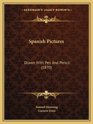 Spanish Pictures: Drawn With Pen And Pencil (1870) 1167045092 Book Cover