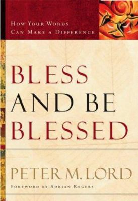 Bless and Be Blessed: How Your Words Can Make a... 0800759370 Book Cover