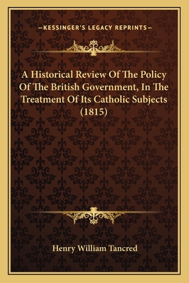 A Historical Review Of The Policy Of The Britis... 116647545X Book Cover