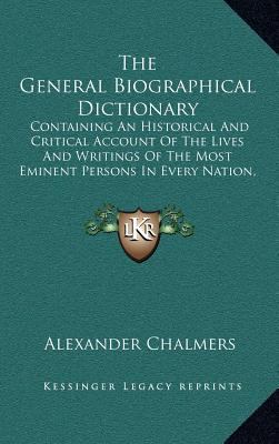 The General Biographical Dictionary: Containing... 1163403458 Book Cover