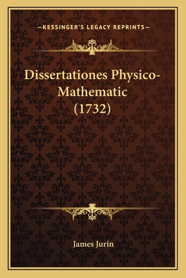 Dissertationes Physico-Mathematic (1732) [Latin] 1166023869 Book Cover