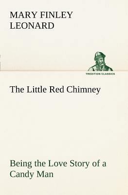 The Little Red Chimney Being the Love Story of ... 3849167356 Book Cover