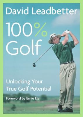 David Leadbetter 100% Golf: Unlocking Your True... 0062720694 Book Cover