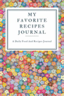 My Favorite Recipe Journal: A Recipe Journal For Your Special Recipes (Blank Recipe Journal/Food Cookbook, Recipe Book/Recipe Organizer, Blank ... Book/Food Journal to Write in for Women )
