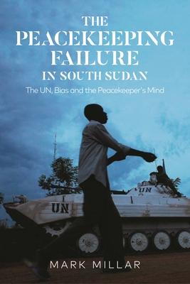 The Peacekeeping Failure in South Sudan: The UN... 1350273848 Book Cover