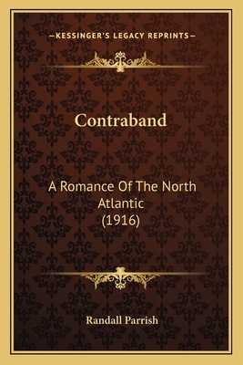 Contraband: A Romance Of The North Atlantic (1916) 1164612050 Book Cover