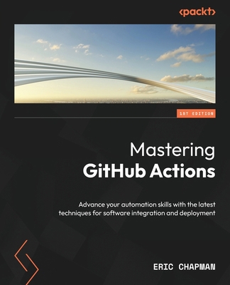 Mastering GitHub Actions: Advance your automati... 1805128620 Book Cover