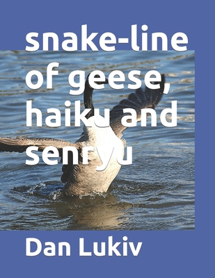 snake-line of geese, haiku and senryu B08SBFNLDB Book Cover