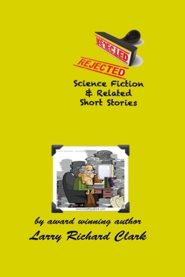 REJECTED Science Fiction & Related Short Stories B08STMH2RG Book Cover