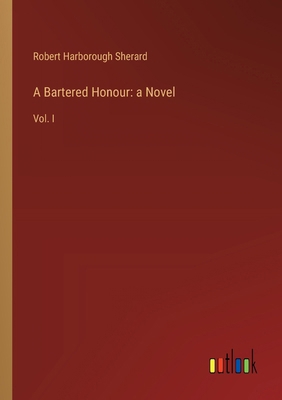 A Bartered Honour: a Novel: Vol. I 338510596X Book Cover