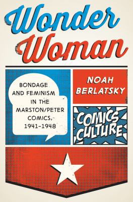 Wonder Woman: Bondage and Feminism in the Marst... 0813564182 Book Cover