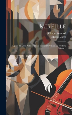Mireille: Opéra En Cinq Actes Tiré Du Poème Pro... [French] 1019731141 Book Cover
